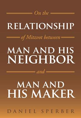 On the Relationship of Mitzvot Between Man and His Neighbor and Man and His Maker - Sperber, Daniel
