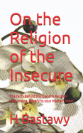 On the Religion of the Insecure: The Facts Behind the Lies of a Religion That means 'slavery to your master', Islam