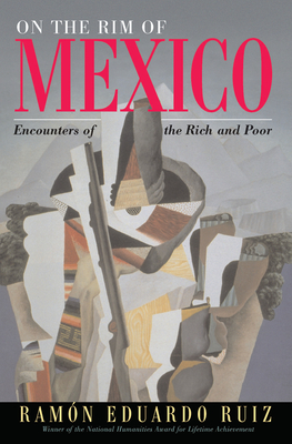 On The Rim Of Mexico: Encounters Of The Rich And Poor - Ruiz, Ramon Eduardo