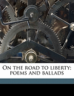 On the Road to Liberty; Poems and Ballads