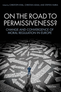 On the Road to Permissiveness?: Change and Convergence of Moral Regulation in Europe