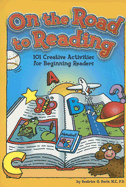 On the Road to Reading: 101 Creative Activities for Beginning Readers