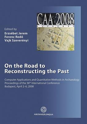 On the Road to Reconstructing the Past - Jerem, Erzsebet, and Redo, Ferenc, and Szeverenyi, Vajk