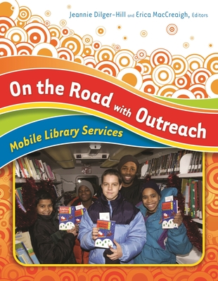 On the Road with Outreach: Mobile Library Services - Dilger-Hill, Jeannie (Editor), and Maccreaigh, Erica (Editor)