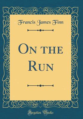 On the Run (Classic Reprint) - Finn, Francis James