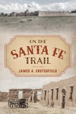 On the Santa Fe Trail - Crutchfield, James a
