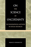 On the Science of Uncertainty: The Biographical Method in Social Research