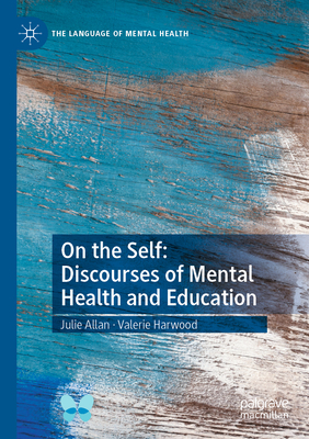On the Self: Discourses of Mental Health and Education - Allan, Julie, and Harwood, Valerie