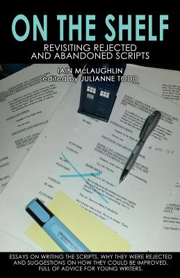 On the Shelf: Revisiting Abandoned Scripts - Todd, Julianne, and McLaughlin, Iain