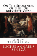 On the Shortness of Life: de Brevitate Vitae: A New Translation