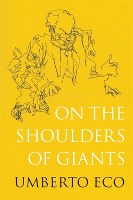On the Shoulders of Giants - Eco, Umberto, and McEwen, Alastair (Translated by)