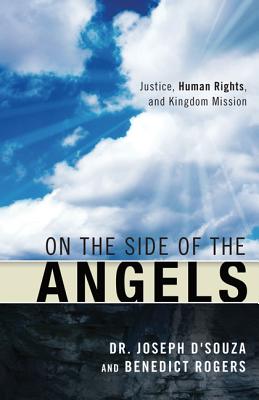 On the Side of the Angels: Justice, Human Rights, and Kingdom Mission - D'Souza, Joseph, and Rogers, Benedict, and Beals, Timothy J