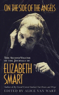 On the Side of the Angels: The Second Volume of the Journals of Elizabeth Smart