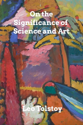 On the Significance of Science and Art - Tolstoy, Leo