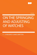 On the Springing and Adjusting of Watches ...