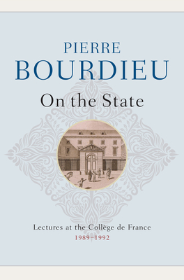 On the State: Lectures at the Collge de France, 1989 - 1992 - Bourdieu, Pierre