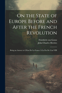 On the State of Europe Before and After the French Revolution: Being an Answer to L'Etat De La France  La Fin De L'an VIII