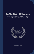 On The Study Of Character: Including An Estimate Of Phrenology
