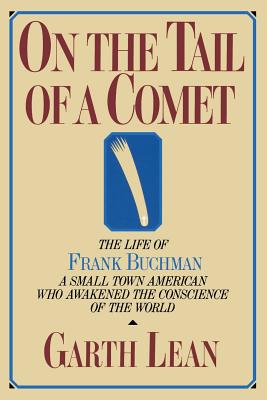 On the Tail of a Comet: The Life of Frank Buchman - Lean, Garth