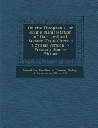 On the Theophania, or Divine Manifestation of Our Lord and Saviour Jesus Christ: A Syriac Version - Primary Source Edition