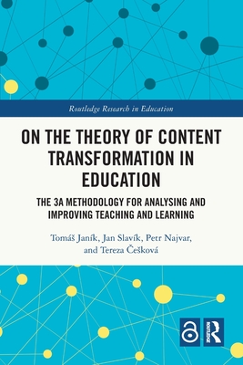 On the Theory of Content Transformation in Education: The 3A Methodology for Analysing and Improving Teaching and Learning - Jank, Toms, and Slavk, Jan, and Najvar, Petr