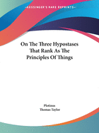 On The Three Hypostases That Rank As The Principles Of Things