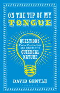 On the Tip of My Tongue: Questions, Facts, Curiosities and Games of a Quizzical Nature