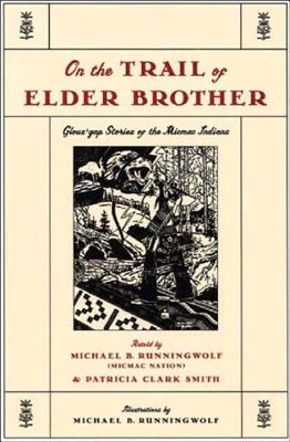 On the Trail of Elder Brother: Glous'gap Stories of the Mimac Indians - Smith, Patricia Clark