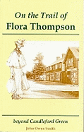 On the Trail of Flora Thompson: Beyond Candleford Green - Heatherley to Peverel