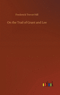 On the Trail of Grant and Lee