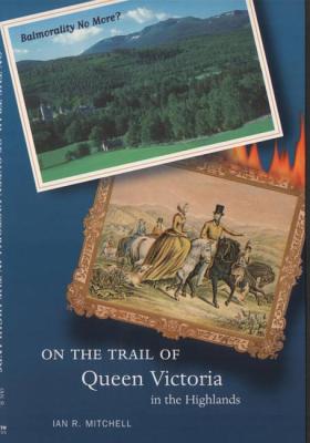 On the Trail of Queen Victoria in the Highlands - Mitchell, Ian R