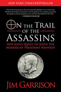 On the Trail of the Assassins: One Man's Quest to Solve the Murder of President Kennedy