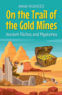 On the Trail of the Gold Mines: Ancient Riches and Mysteries