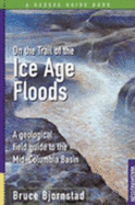 On the Trail of the Ice Age Floods: a Geological Field Guide to the Mid-Columbia Basin