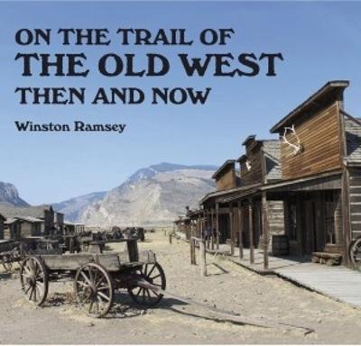On the Trail of The Wild West: Then and Now - Ramsey, Winston G