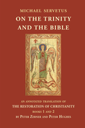 On the Trinity and the Bible: An annotated translation of The Restoration of Christianity, books 1 and 2