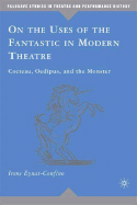On the Uses of the Fantastic in Modern Theatre: Cocteau, Oedipus, and the Monster