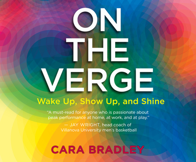 On the Verge: Wake Up, Show Up, and Shine - Bradley, Cara (Narrator)