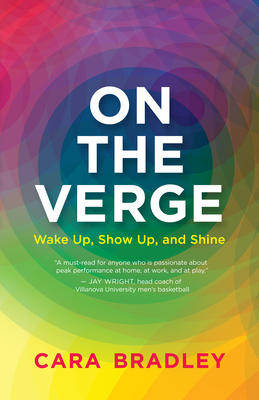 On the Verge: Wake Up, Show Up, and Shine - Bradley, Cara