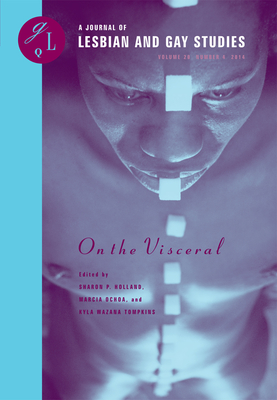 On the Visceral (Part One): Race, Sex and Other Gut Feelings - Ochoa, Marcia, Professor (Editor), and Holland, Sharon Patricia (Editor), and Tompkins, Kyla Wazana (Editor)