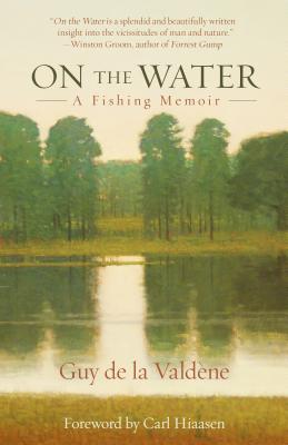 On the Water: A Fishing Memoir - Valdene, Guy De La