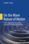 On the Wave Nature of Matter: A New Approach to Reconciling Quantum Mechanics and Relativity
