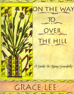 On the Way to Over the Hill: A Guide to Aging Gracefully - Lee, Grace, and O'Mahony, Kieran, O.S.A. (Editor)