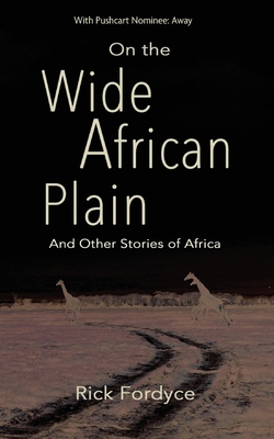 On the Wide African Plain and Other Stories of Africa - Fordyce, Rick