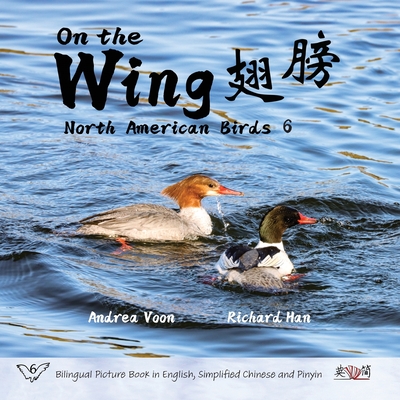 On the Wing    - North American Birds 6: Bilingual Picture Book in English, Simplified Chinese and Pinyin - Voon, Andrea, and Han, Richard (Photographer)