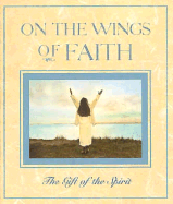 On the wings of faith : the gift of the spirit