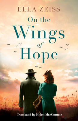 On the Wings of Hope - Zeiss, Ella, and Maccormac, Helen (Translated by)
