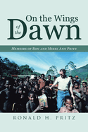 On the Wings of the Dawn: Memoirs of Ron and Mikel Ann Pritz