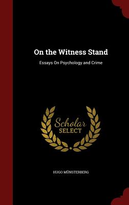 On the Witness Stand: Essays On Psychology and Crime - Mnsterberg, Hugo