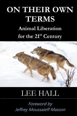 On Their Own Terms: Animal Liberation for the 21st Century by Jeffrey